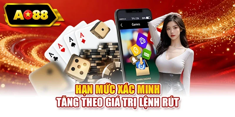 Hạn mức xác minh tăng theo giá trị lệnh rút