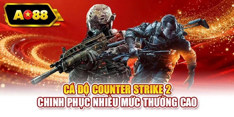 Cá độ Counter Strike 2 chinh phục nhiều mức thưởng cao