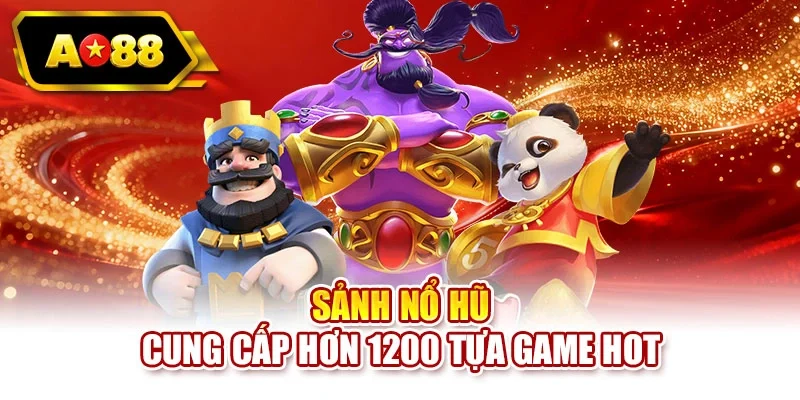 Sảnh nổ hũ cung cấp hơn 1200 tựa game hot