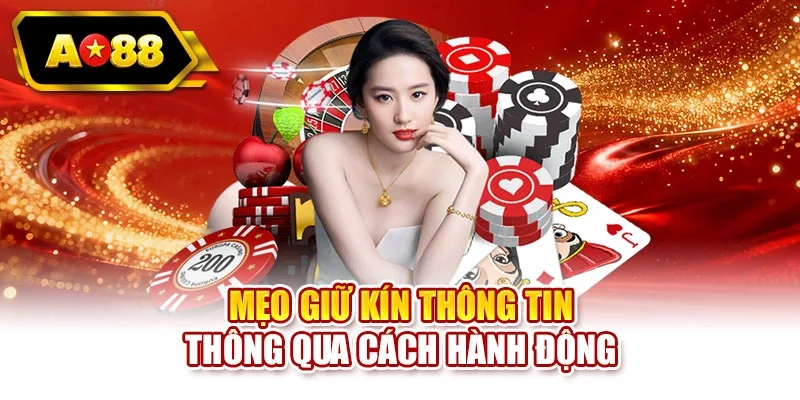 Mẹo giữ kín thông tin thông qua cách hành động