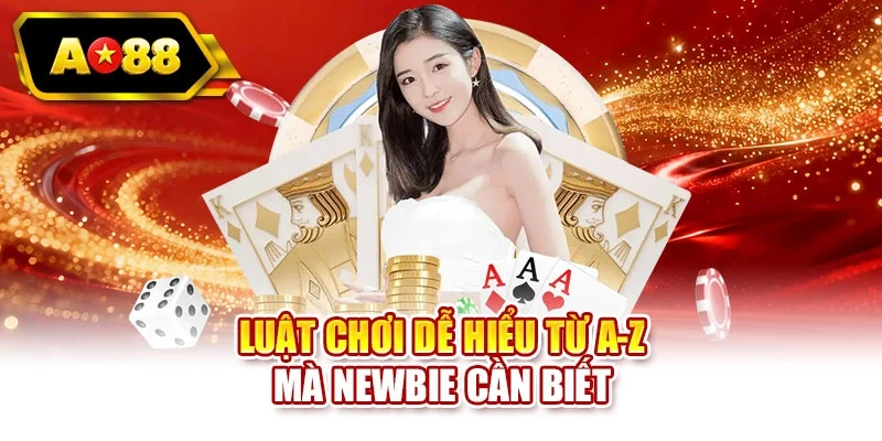 Luật chơi dễ hiểu từ A-Z mà newbie cần biết