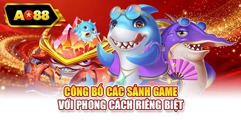 Công bố các sảnh game với phong cách riêng biệt