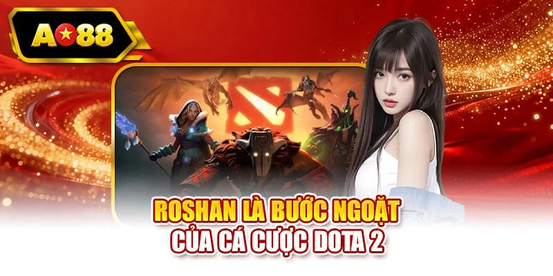 Roshan là bước ngoặt của cá cược Dota 2