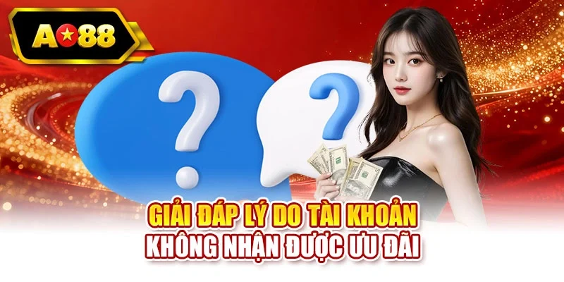 Giải đáp lý do tài khoản không nhận được ưu đãi