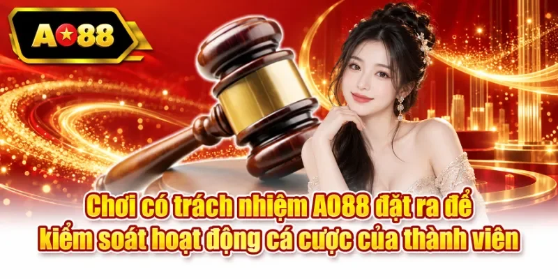 Chơi có trách nhiệm AO88 đặt ra để kiểm soát hoạt động cá cược của thành viên