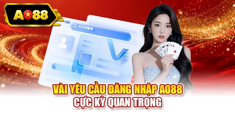 Vài yêu cầu đăng nhập AO88 cực kỳ quan trọng
