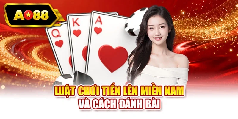 Luật chơi Tiến lên miền Nam và cách đánh bài