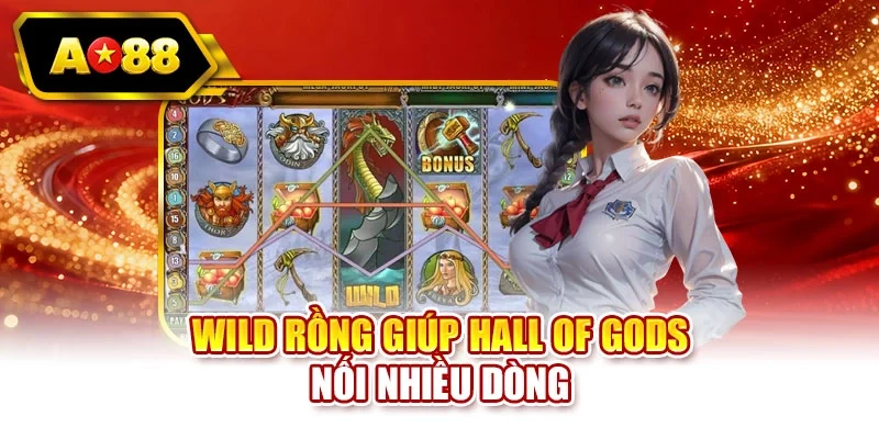 Wild rồng giúp Hall of Gods nối nhiều dòng