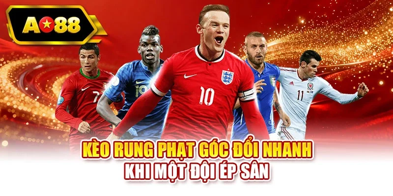 Kèo rung phạt góc đổi nhanh khi một đội ép sân