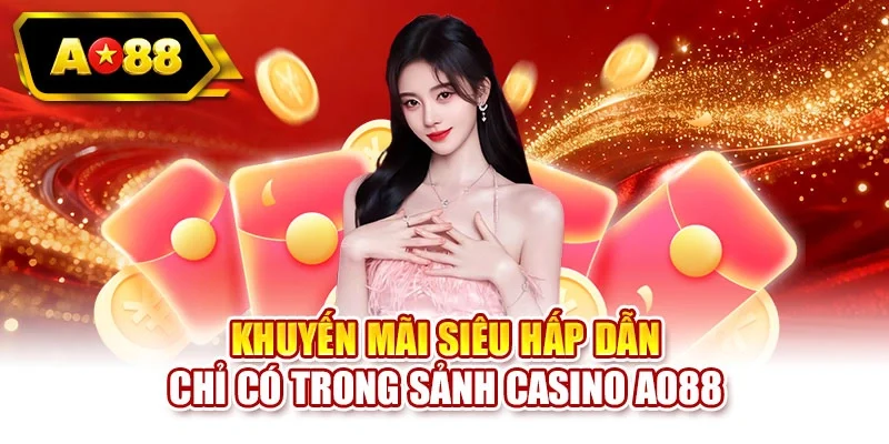 Khuyến mãi siêu hấp dẫn chỉ có trong sảnh casino AO88