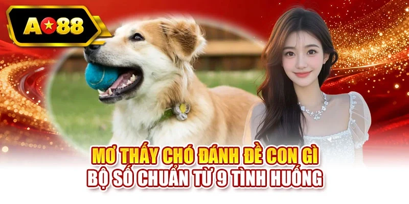 Mơ thấy chó đánh đề con gì