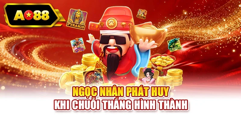Ngọc nhân phát huy khi chuỗi thắng hình thành