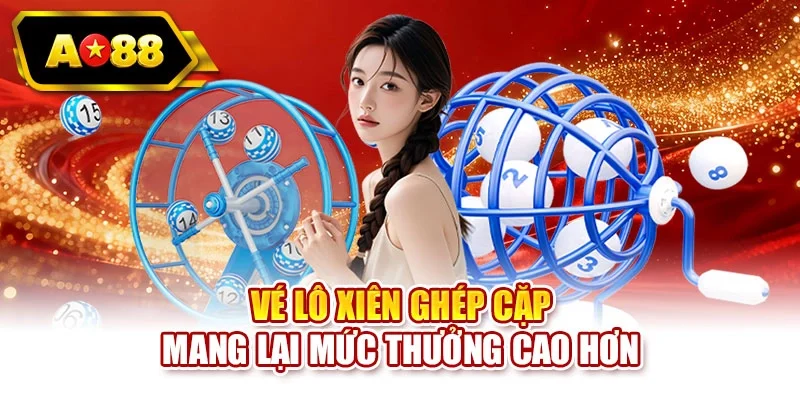 Vé lô xiên ghép cặp mang lại mức thưởng cao hơn