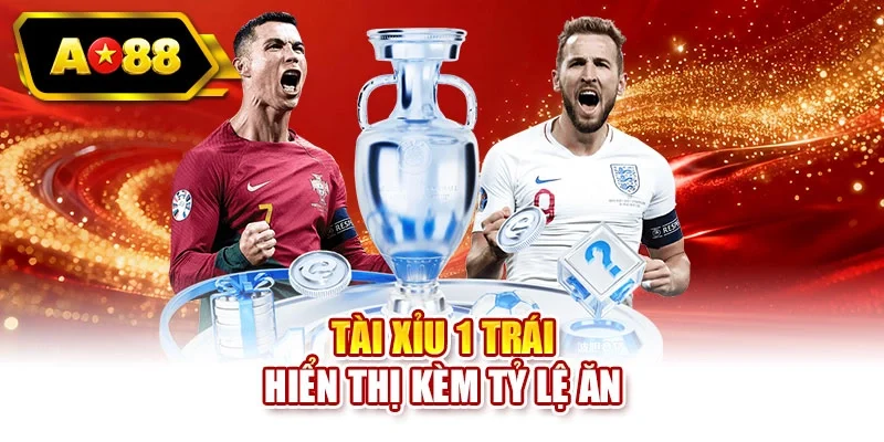 Tài xỉu 1 trái hiển thị kèm tỷ lệ ăn