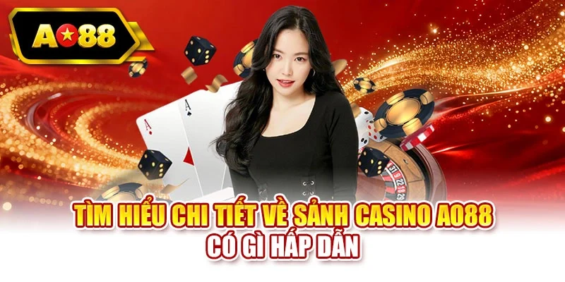 Tìm hiểu chi tiết về sảnh casino AO88 có gì hấp dẫn