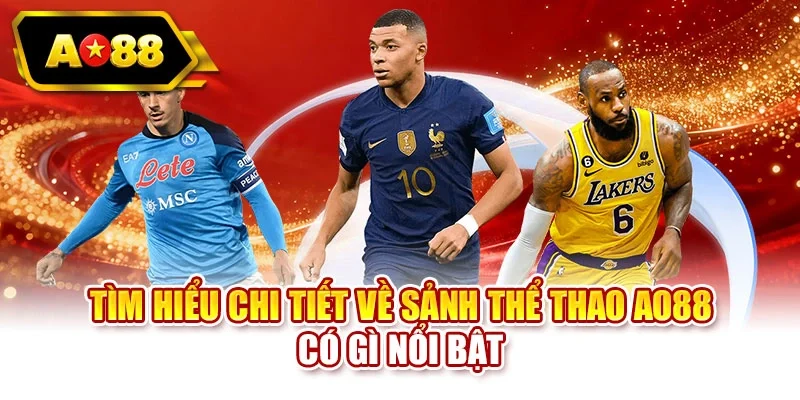 Tìm hiểu chi tiết về sảnh thể thao AO88 có gì nổi bật