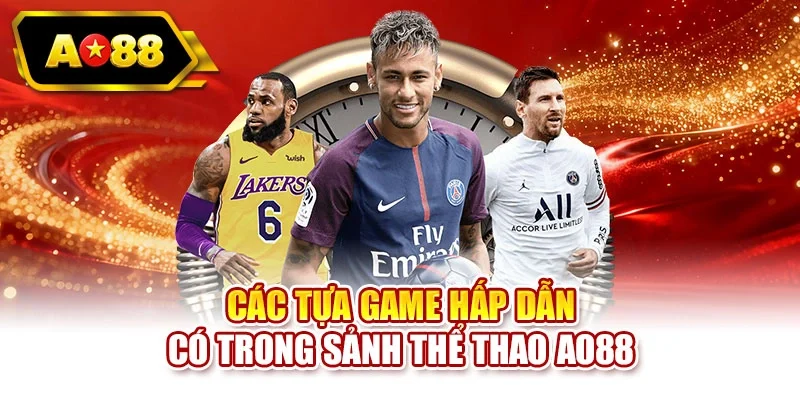 Các tựa game hấp dẫn có trong sảnh thể thao AO88