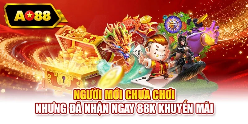 Người mới chưa chơi nhưng đã nhận ngay 88K khuyến mãi
